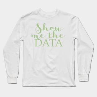 Show me the data Long Sleeve T-Shirt